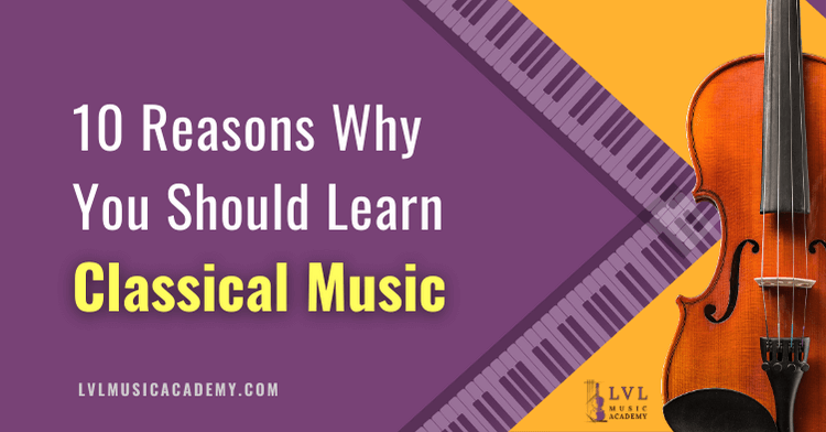 10 reasons why you should learn classical music